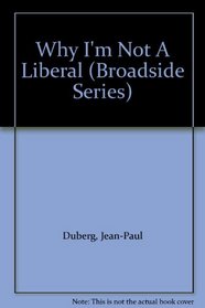 Why I'm Not A Liberal (Broadside Series)