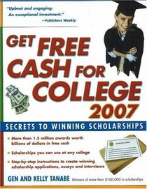 Get Free Cash for College 2007: Secrets to Winning Scholarships (Get Free Cash for College)