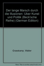 Der lange Marsch durch die Illusionen: Uber Kunst und Politik (Beck'sche Reihe) (German Edition)