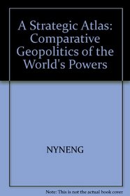 A strategic atlas: Comparative geopolitics of the world's powers