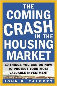 The Coming Crash in the Housing Market : 10 Things You Can Do Now to Protect Your Most Valuable Investment