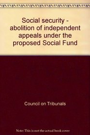Social security - abolition of independent appeals under the proposed Social Fund