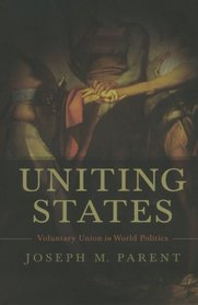 Uniting States: Voluntary Union in World Politics