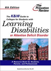 The K&W Guide to Colleges For Students With Learning Disabilities or Attention Deficit Disorder, 6th Edition (K&W Guide to Colleges for Students With Learning Disabilities)