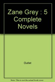 Zane Grey : 5 Complete Novels