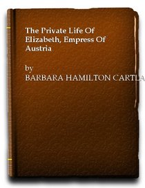 The Private Life of Elizabeth Empress of Austria