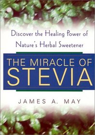 Miracle of Stevia: Discover the Healing Power of Nature's Herbal Sweetener