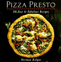 Pizza Presto: 80 Fast  Fabulous Recipes