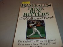 Baseball's Home Run Hitters: The Sultans of Swat : The Definitive Work on Home Runs and Home Run Hitters