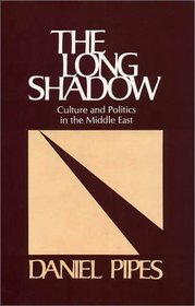 The Long Shadow : Culture and Politics in the Middle East