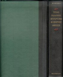 Texas Painters Sculptors and Graphic Artist: A Biographical Dictionary of Artists in Texas Before 1942