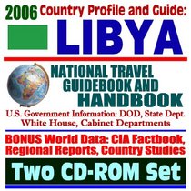 2006 Country Profile and Guide to Libya: National Travel Guidebook and Handbook (Two CD-ROM Set)