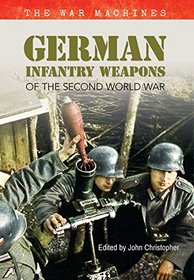 German Infantry Weapons of the Second World War: The War Machines Volume 2