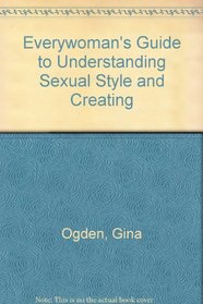 Everywoman's Guide to Understanding Sexual Style and Creating Intimacy