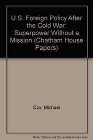 U.S. Foreign Policy After the Cold War: Superpower Without a Mission (Chatham House Papers)