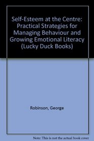 Self-Esteem at the Centre: Practical Strategies for Managing Behaviour and Growing Emotional Literacy (Lucky Duck Books)