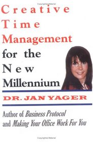 Creative Time Management for the New Millennium: Become More Productive  Still Have Time for Fun