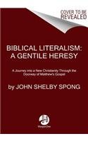 Biblical Literalism: A Gentile Heresy: A Journey into a New Christianity Through the Doorway of Matthew's Gospel