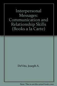 Interpersonal Messages: Communication and Relationship Skills (Books a la Carte)