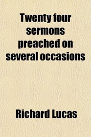Twenty four sermons preached on several occasions