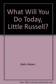 What Will You Do Today, Little Russell?