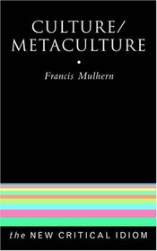 Culture/Metaculture (The New Critical Idiom)