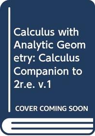 Calculus with Analytic Geometry: Calculus Companion to 2r.e. v.1 (Vol 1)