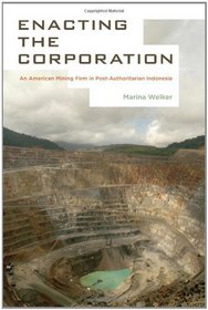 Enacting the Corporation: An American Mining Firm in Post-Authoritarian Indonesia