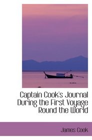 Captain Cook's Journal During the First Voyage Round the World