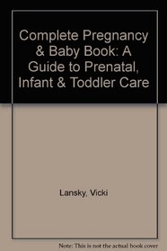 Complete Pregnancy and Baby Book: A Guide to Prenatal, Infant & Toddler Care