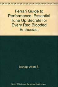 Ferrari, guide to performance: Essential tune-up secrets for every red-blooded Ferrari enthusiast