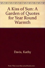 A Kiss of Sun: A Garden of Quotes for Year Round Warmth