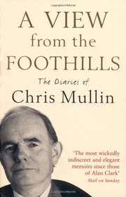 A View from the Foothills: The Diaries of Chris Mullin