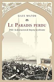 Le paradis perdu 1922: La destruction de smyrne la tolerante (Paradise Lost: Smyrna 1922) (French Edition)