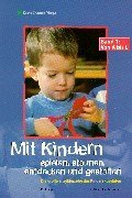 Mit Kindern spielen, staunen, entdecken und gestalten, 2 Bde., Bd.1, Von A bis L