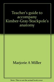 Teacher's guide to accompany Kimber-Gray-Stackpole's anatomy and physiology, 17th ed., 1977