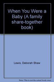 When You Were a Baby (A Family Share-Together Book)