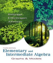 Elementary and Intermediate Algebra: Graphs & Models (3rd Edition) (Bittinger Developmental Mathematics Series)