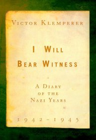 I Will Bear Witness: A Diary of the Nazi Years 1942-1945