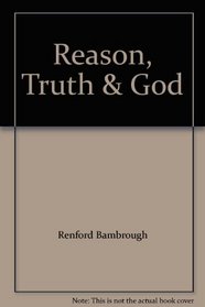 Reason, Truth & God