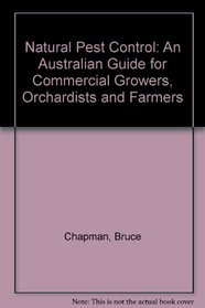 Natural Pest Control: An Australian Guide for Commercial Growers, Orchardists and Farmers
