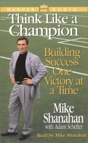 Think LIke A Champion : Building Success One Victory at a Time