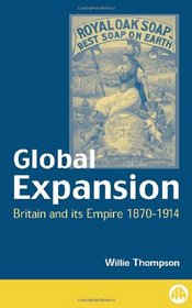 Global Expansion : Britain and its Empire, 1870-1914 (Pluto Critical History)