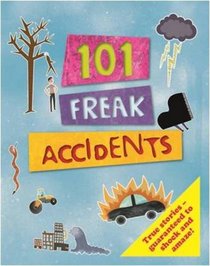 101 Freaky Accidents (101 Things)
