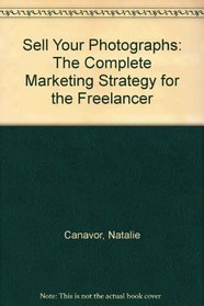 Sell Your Photographs: The Complete Marketing Strategy for the Freelancer