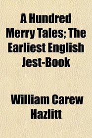 A Hundred Merry Tales; The Earliest English Jest-Book