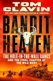 Bandit Heaven: The Hole-in-the-Wall Gangs and the Final Chapter of the Wild West