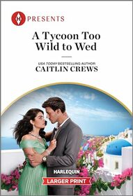 A Tycoon Too Wild to Wed (Teras Wedding Challenge, Bk 1) (Harlequin Presents, No 4187) (Larger Print)
