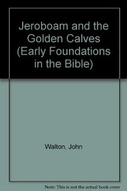 Jeroboam and the Golden Calves (Early Foundations in the Bible)