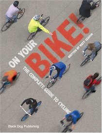 On Your Bike!: The Complete Guide to Cycling (Cycling Guide)